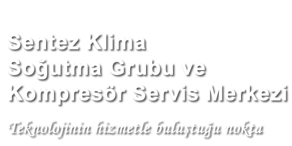 SENTEZ SOĞUTMA TÜRKİYE'NİN KLİMA SERVİSİ